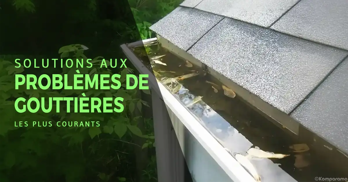solutions aux problèmes de gouttières les plus courants feat img komparama - goutiere deborde