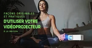 11 façons originales et pratiques d&rsquo;utiliser votre mini vidéoprojecteur